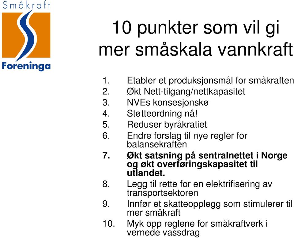 Økt satsning på sentralnettet i Norge og økt overføringskapasitet til utlandet. 8.