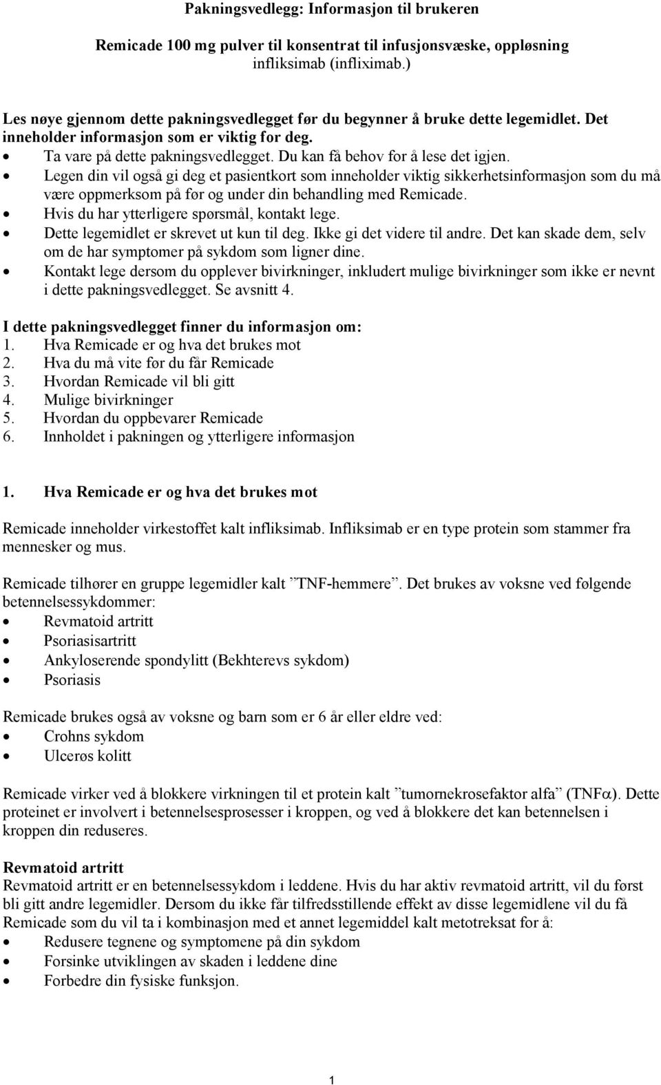 Du kan få behov for å lese det igjen. Legen din vil også gi deg et pasientkort som inneholder viktig sikkerhetsinformasjon som du må være oppmerksom på før og under din behandling med Remicade.