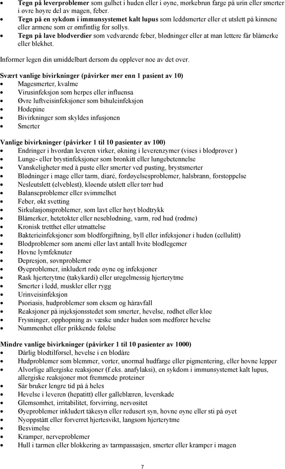 Tegn på lave blodverdier som vedvarende feber, blødninger eller at man lettere får blåmerke eller blekhet. Informer legen din umiddelbart dersom du opplever noe av det over.