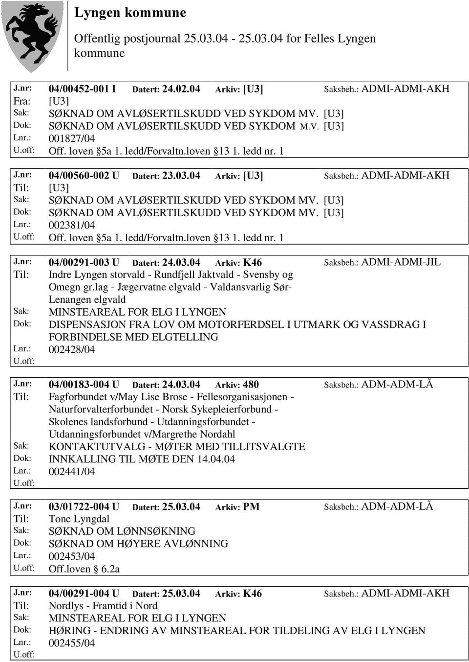 : 002381/04 Off. loven 5a 1. ledd/forvaltn.loven 13 1. ledd nr. 1 -QU 8 'DWHUW $UNLY. Saksbeh.: ADMI-ADMI-JIL Til: Indre Lyngen storvald - Rundfjell Jaktvald - Svensby og Omegn gr.