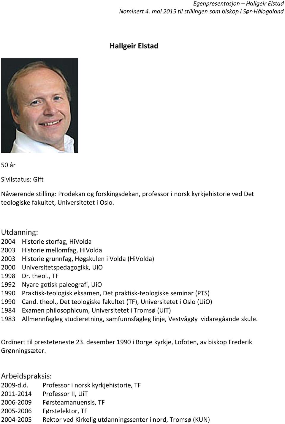 , TF 1992 Nyare gotisk paleografi, UiO 1990 Praktisk-teologisk eksamen, Det praktisk-teologiske seminar (PTS) 1990 Cand. theol.