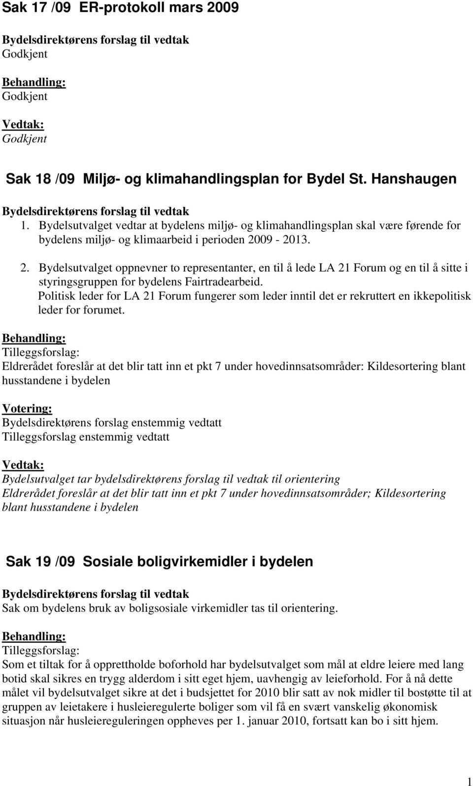 09-2013. 2. Bydelsutvalget oppnevner to representanter, en til å lede LA 21 Forum og en til å sitte i styringsgruppen for bydelens Fairtradearbeid.