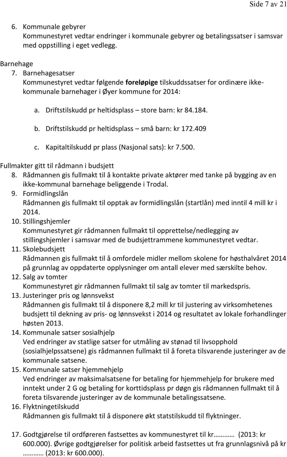 409 c. Kapitaltilskudd pr plass (Nasjonal sats): kr 7.500. Fullmakter gitt til rådmann i budsjett 8.