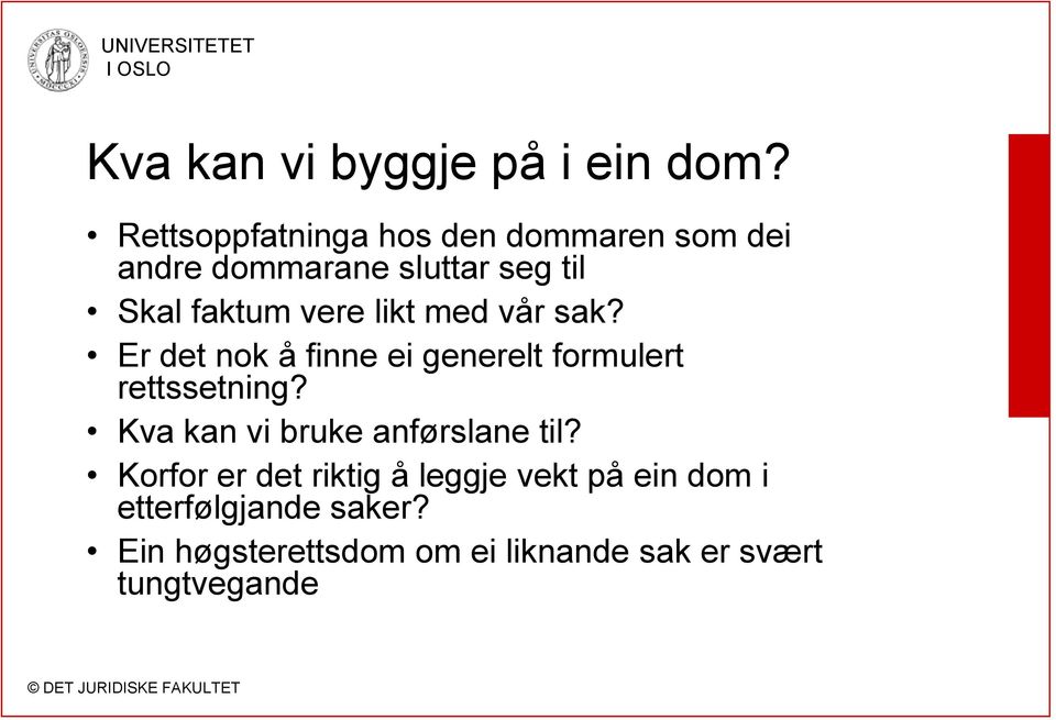 vere likt med vår sak? Er det nok å finne ei generelt formulert rettssetning?