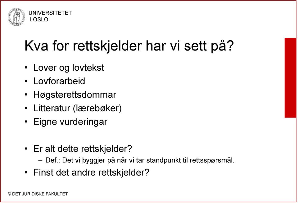 (lærebøker) Eigne vurderingar Er alt dette rettskjelder? Def.