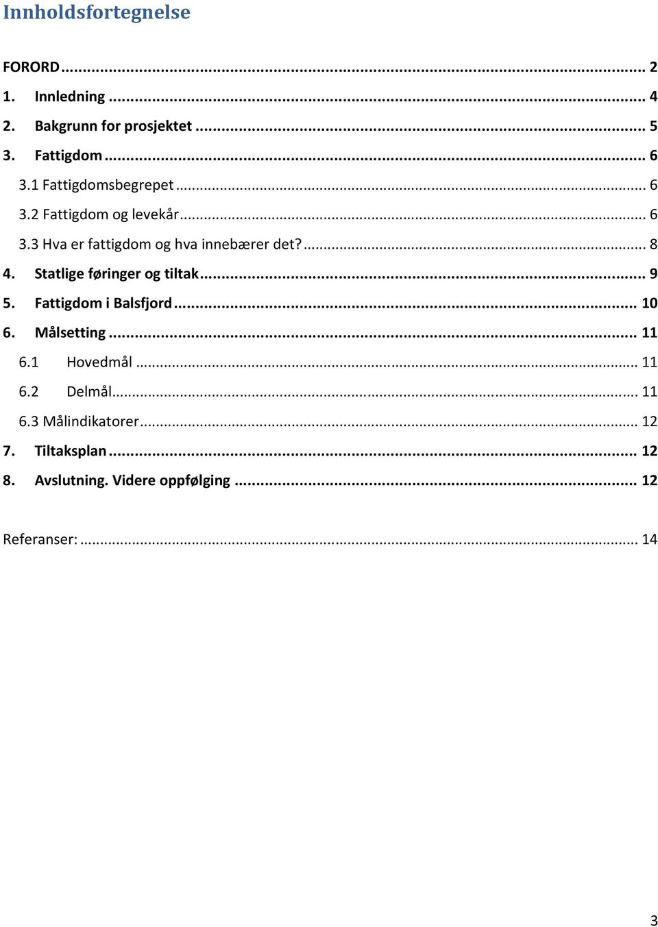 Statlige føringer og tiltak... 9 5. Fattigdom i Balsfjord... 10 6. Målsetting... 11 6.1 Hovedmål... 11 6.2 Delmål.