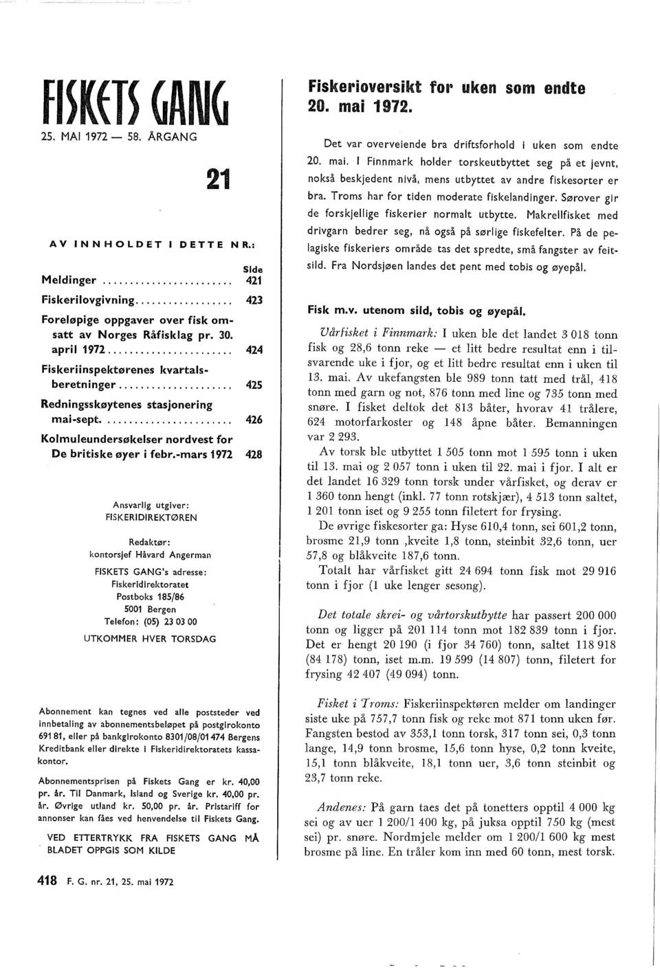 mars 972 428 Ansvarig utgiver: FISKERIDIREKTØREN Redaktør: kntrsjef Håvard Angerman FISKETS GANG's adresse: Fiskeridirektratet Pstbks 85/86 500 Bergen Teefn: (05) 23 03 00 UTKOMMER HVER TORSDAG