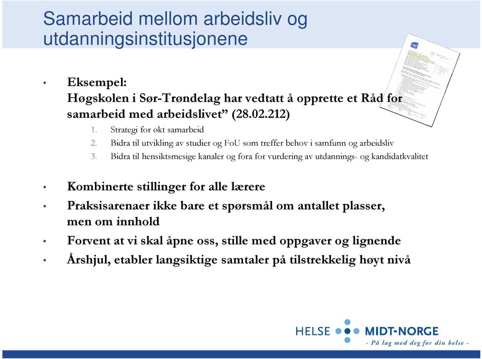 Bidra til hensiktsmesige kanaler og fora for vurdering av utdannings- og kandidatkvalitet Kombinerte stillinger for alle lærere Praksisarenaer ikke