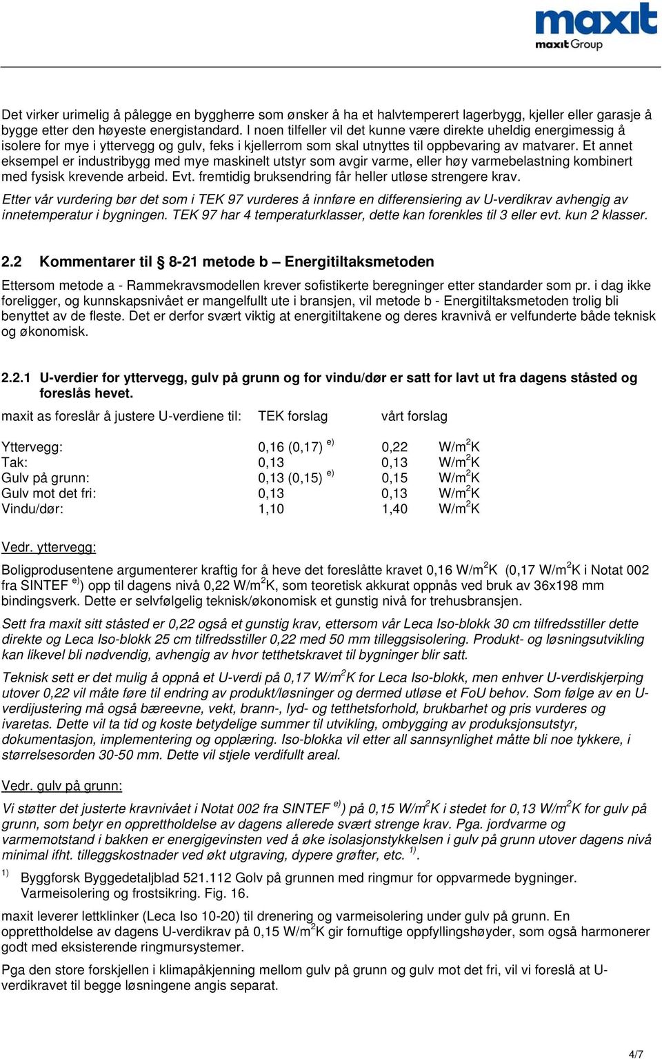 Et annet eksempel er industribygg med mye maskinelt utstyr som avgir varme, eller høy varmebelastning kombinert med fysisk krevende arbeid. Evt.