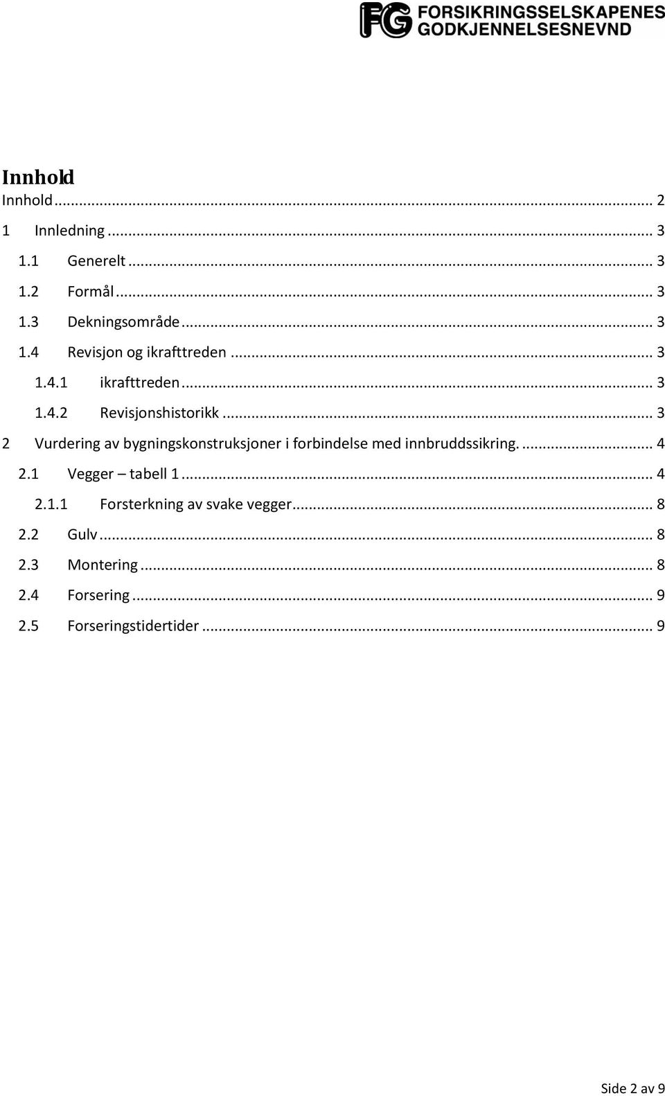 .. 3 2 Vurdering av bygningskonstruksjoner i forbindelse med innbruddssikring.... 4 2.1 Vegger tabell 1.