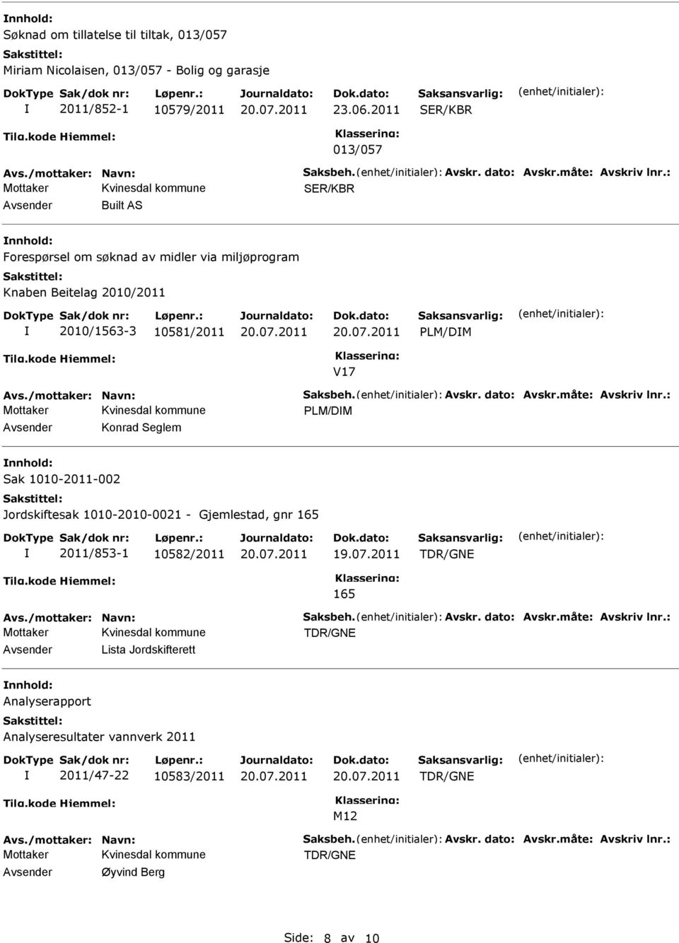 PLM/DM V17 Mottaker PLM/DM Konrad Seglem Sak 1010-2011-002 Jordskiftesak 1010-2010-0021 - Gjemlestad, gnr 165 2011/853-1 10582/2011 19.07.