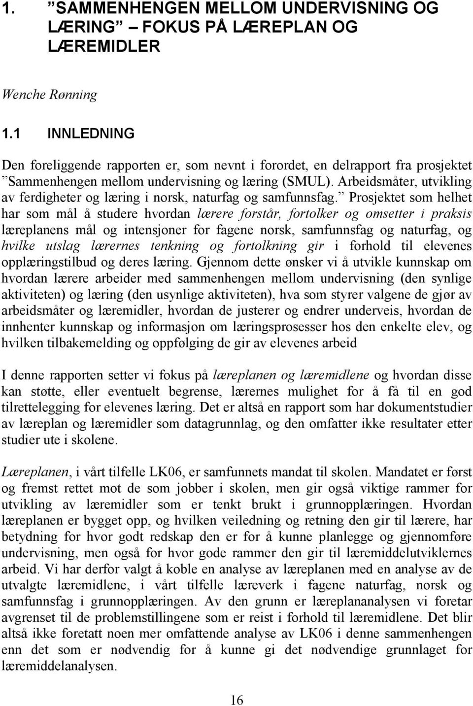 Arbeidsmåter, utvikling av ferdigheter og læring i norsk, naturfag og samfunnsfag.