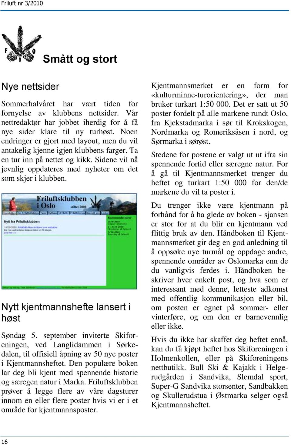 Nytt kjentmannshefte lansert i høst Søndag 5. september inviterte Skiforeningen, ved Langlidammen i Sørkedalen, til offisiell åpning av 50 nye poster i Kjentmannsheftet.