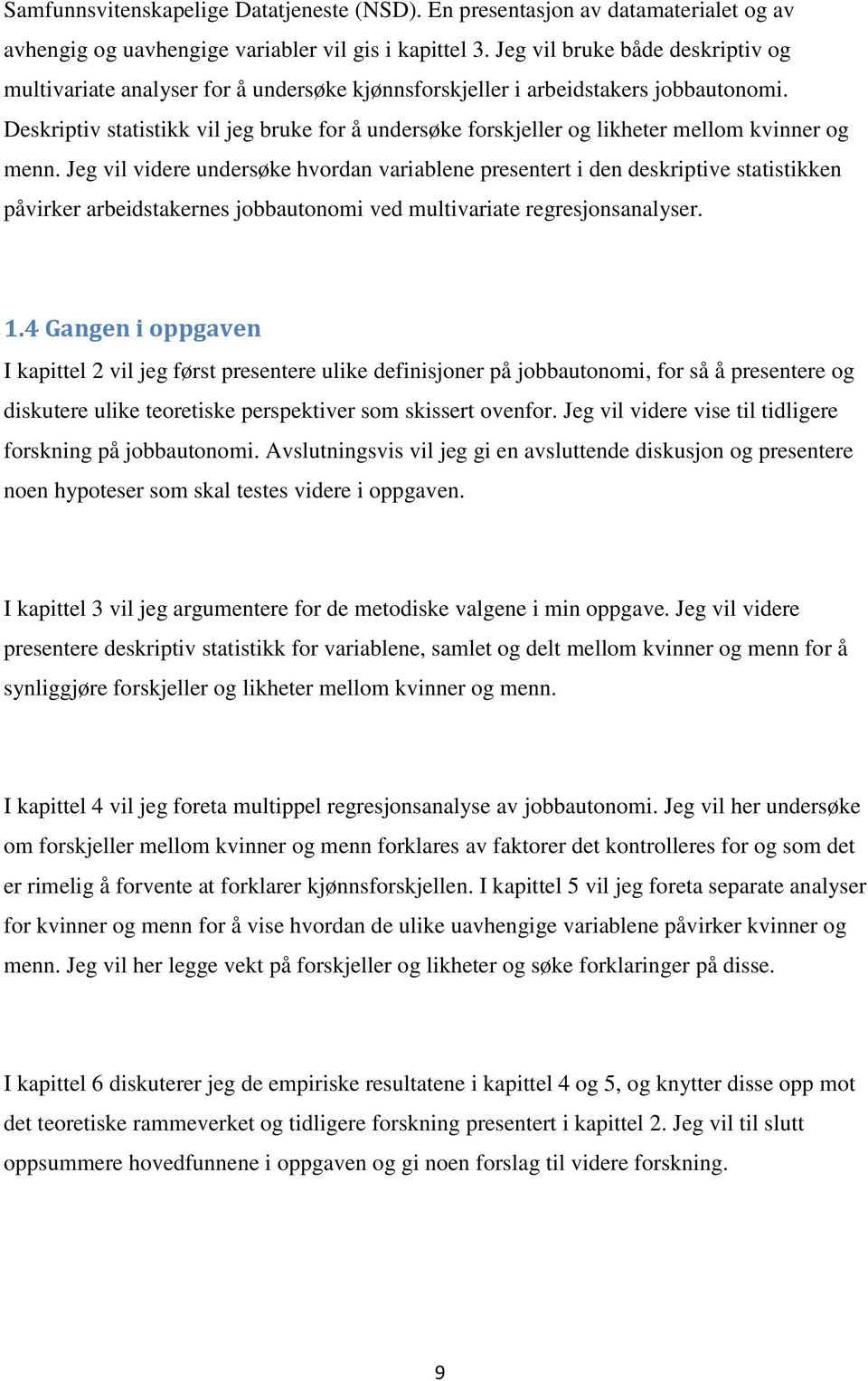 Deskriptiv statistikk vil jeg bruke for å undersøke forskjeller og likheter mellom kvinner og menn.