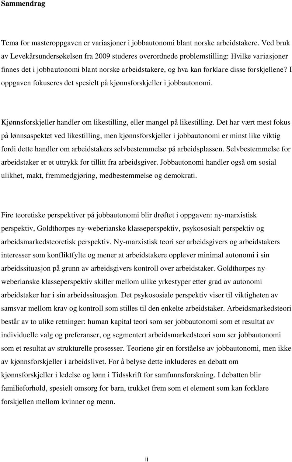 I oppgaven fokuseres det spesielt på kjønnsforskjeller i jobbautonomi. Kjønnsforskjeller handler om likestilling, eller mangel på likestilling.