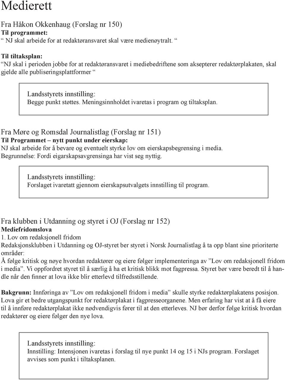 Meningsinnholdet ivaretas i program og tiltaksplan.