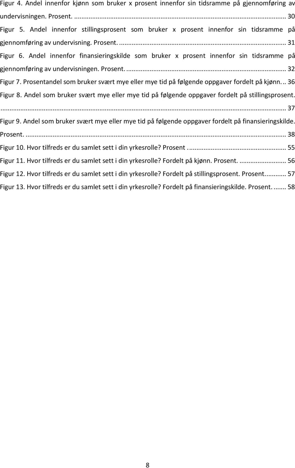 Andel innenfor finansieringskilde som bruker x prosent innenfor sin tidsramme på gjennomføring av undervisningen. Prosent.... 32 Figur 7.