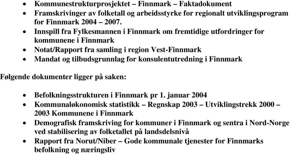 konsulentutredning i Finnmark Følgende dokumenter ligger på saken: Befolkningsstrukturen i Finnmark pr 1.