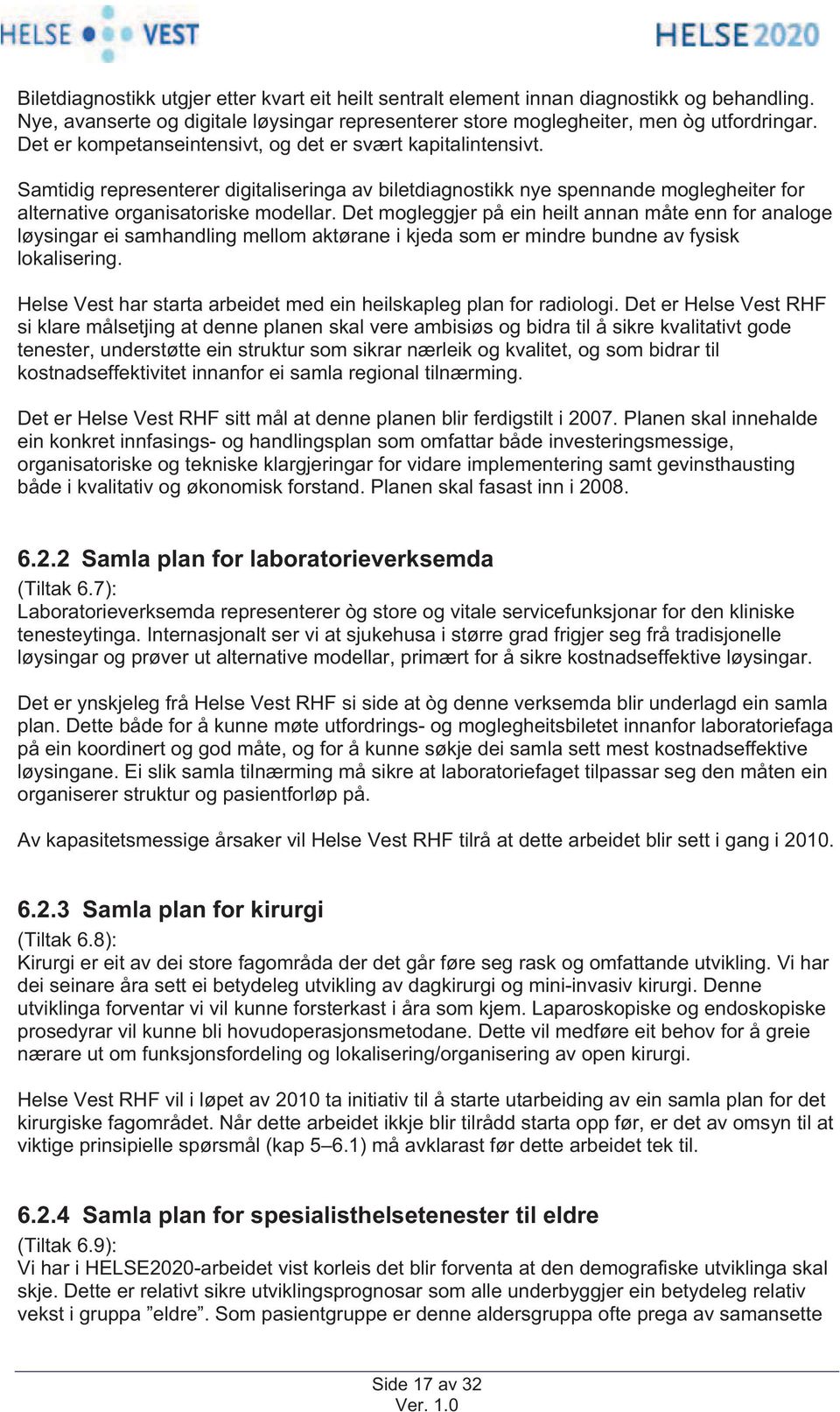 Det mogleggjer på ein heilt annan måte enn for analoge løysingar ei samhandling mellom aktørane i kjeda som er mindre bundne av fysisk lokalisering.