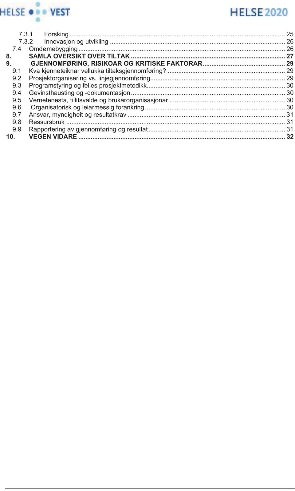 .. 29 9.3 Programstyring og felles prosjektmetodikk... 30 9.4 Gevinsthausting og -dokumentasjon... 30 9.5 Vernetenesta, tillitsvalde og brukarorganisasjonar.