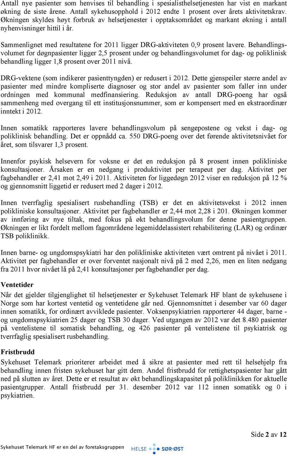 Behandlingsvolumet for døgnpasienter ligger 2,5 prosent under og behandlingsvolumet for dag- og poliklinisk behandling ligger 1,8 prosent over 2011 nivå.