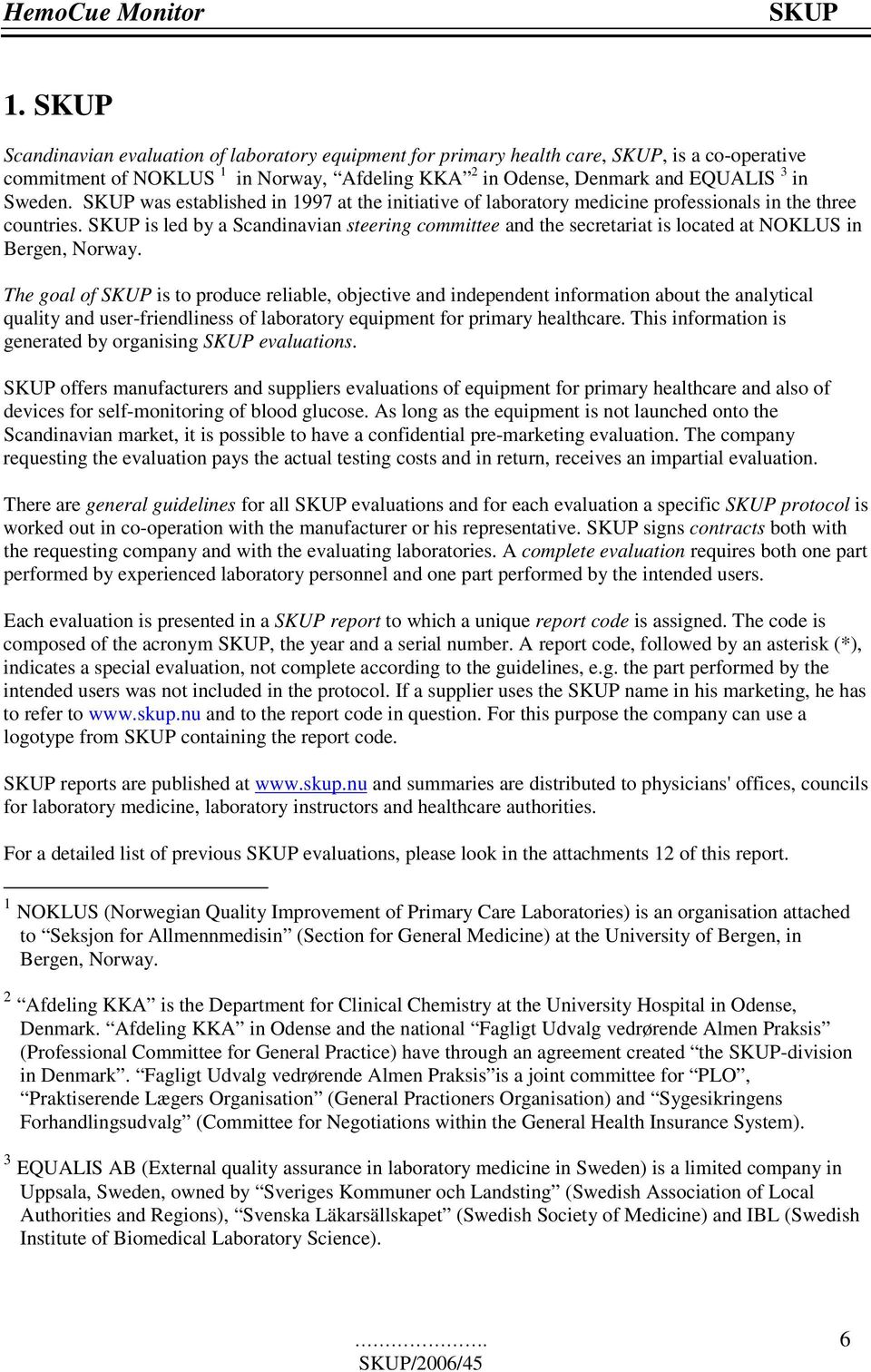 SKUP was established in 1997 at the initiative of laboratory medicine professionals in the three countries.