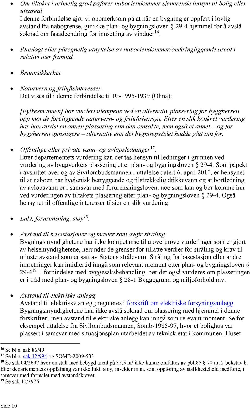 av vinduer 16. Planlagt eller påregnelig utnyttelse av naboeiendommer/omkringliggende areal i relativt nær framtid. Brannsikkerhet. Naturvern og friluftsinteresser.