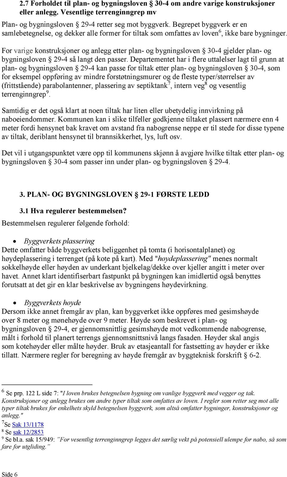 For varige konstruksjoner og anlegg etter plan- og bygningsloven 30-4 gjelder plan- og bygningsloven 29-4 så langt den passer.