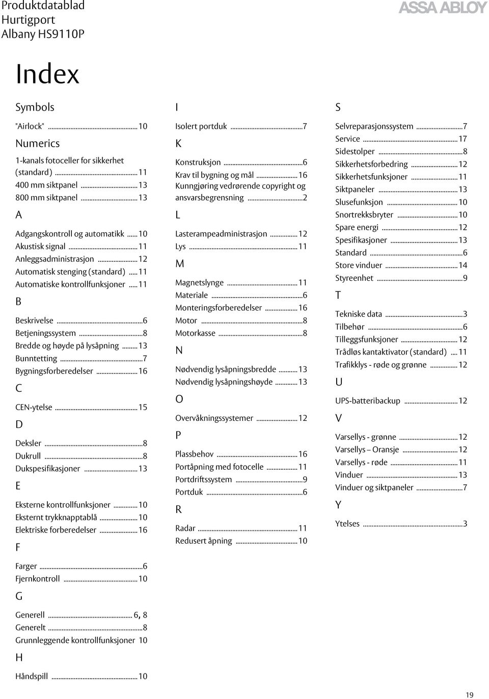 ..7 Bygningsforberedelser... 16 C CEN-ytelse... 15 D Deksler...8 Dukrull...8 Dukspesifikasjoner... 13 E Eksterne kontrollfunksjoner... 10 Eksternt trykknapptablå... 10 Elektriske forberedelser.