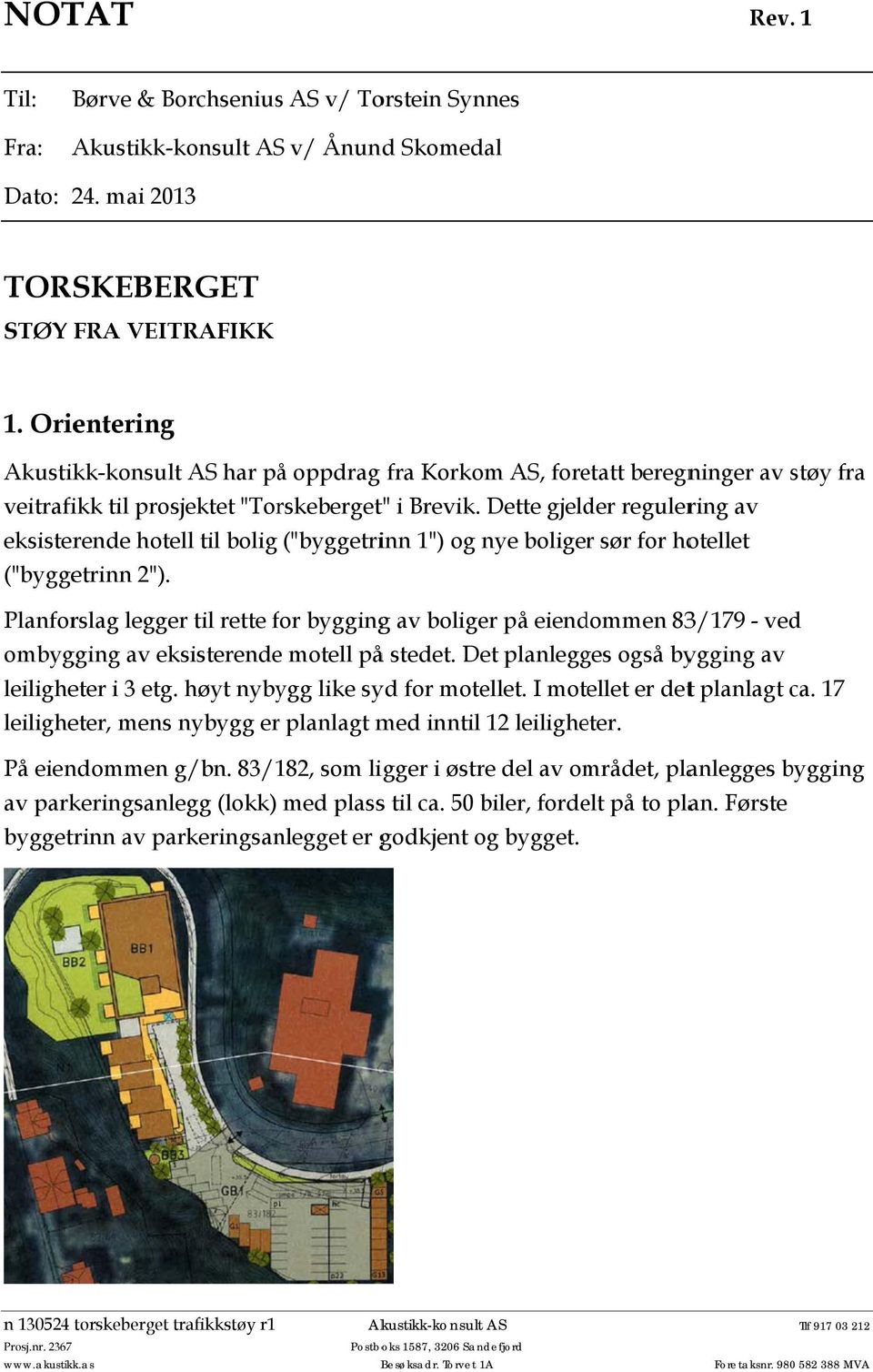 Dette gjelder regulering av eksisterende hotell til bolig ("byggetrinn 1") og nye boligerr sør for hotellet ("byggetrinn 2").