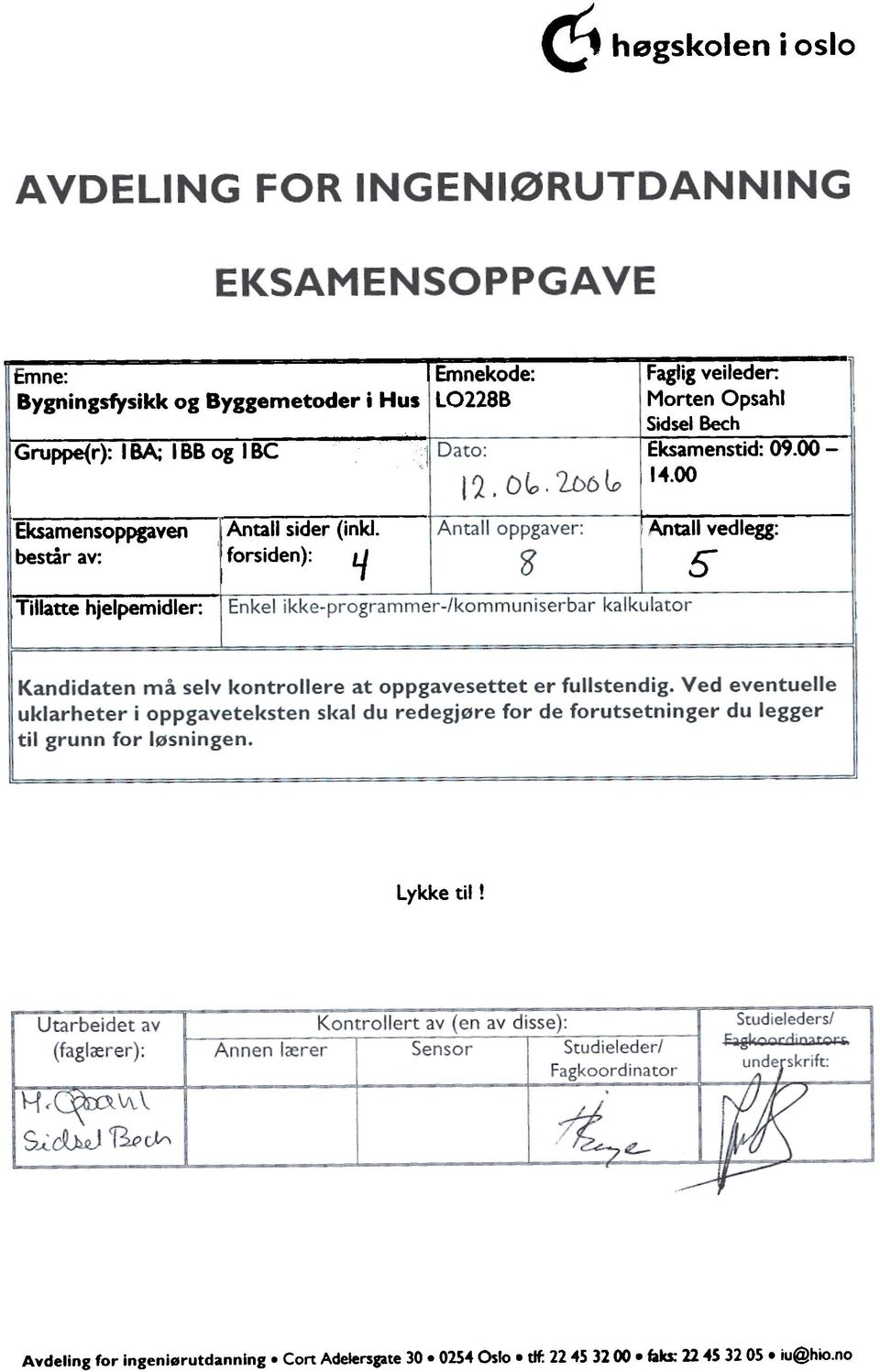 ,forsiden): 4 r ran" oprer: EnkeTkke:pr(;rammer/kommunert>ar @kulator Antall vedlegg: 5 Kandidaten ma selv kontrollere at oppgavesettet er fullstendig Ved