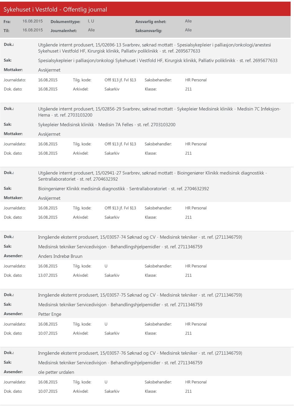 dato: Arkivdel: Sakarkiv tgående internt produsert, 15/02856-29 Svarbrev, søknad mottatt - Sykepleier Medisinsk klinikk - Medisin 7C Infeksjon- Hema - st. ref.