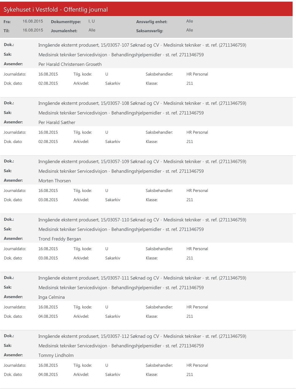 ref. (2711346759) Morten Thorsen Dok. dato: 03.08.2015 Arkivdel: Sakarkiv Inngående eksternt produsert, 15/03057-110 Søknad og CV - Medisinsk tekniker - st. ref. (2711346759) Trond Freddy Bergan Dok.