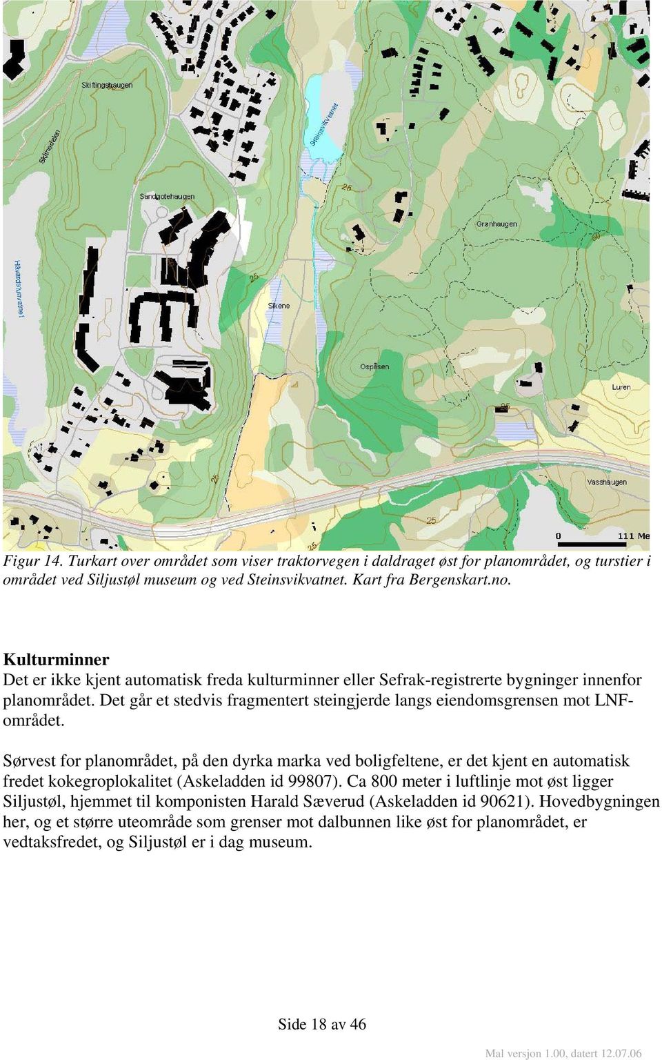 Kulturminner Det er ikke kjent automatisk freda kulturminner eller Sefrak-registrerte bygninger innenfor planområdet.