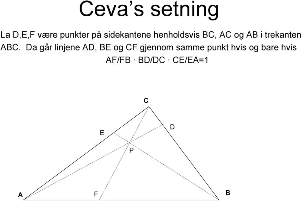 ABC. Da går linjene AD, BE og CF gjennom samme