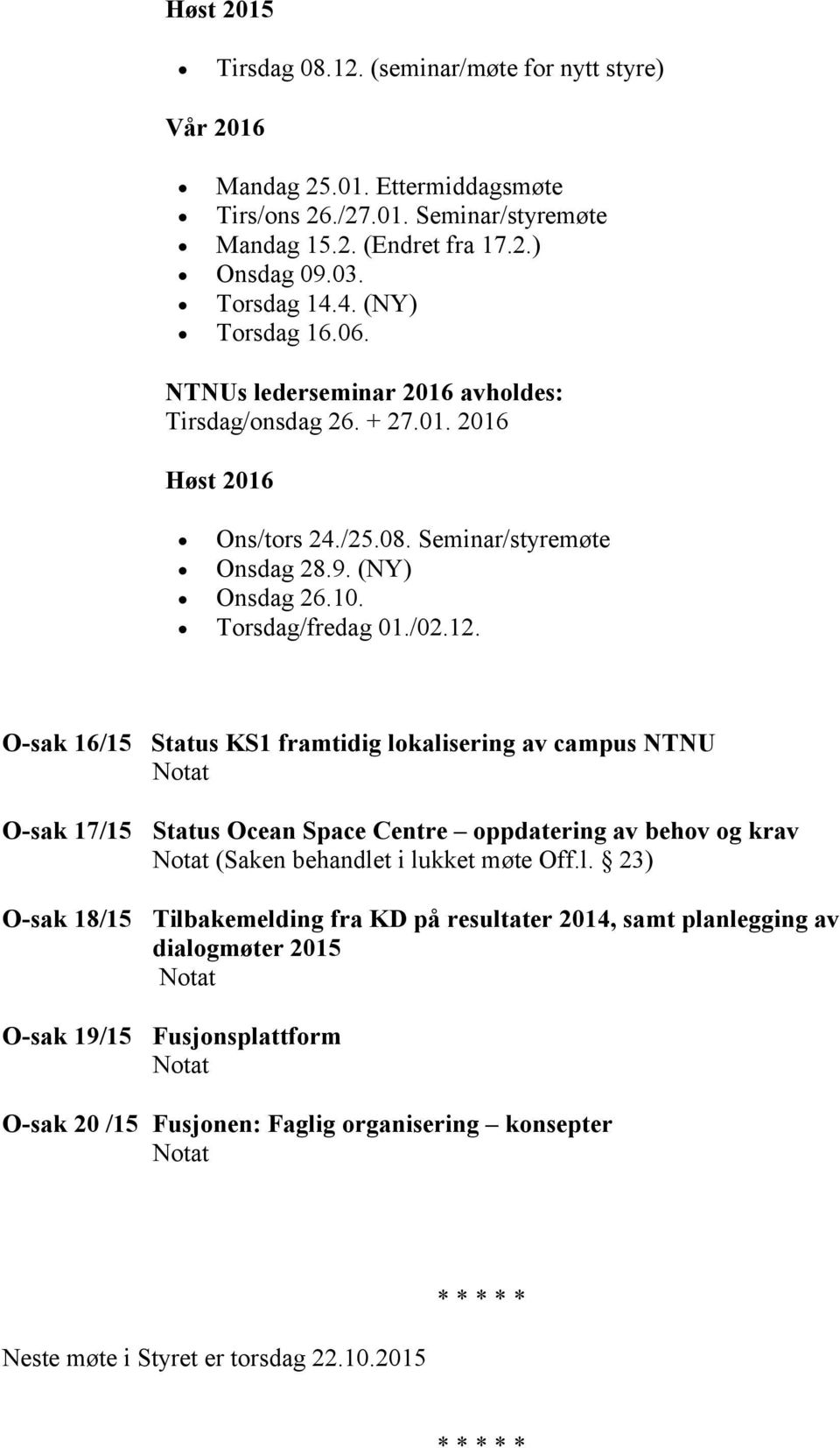 O-sak 16/15 Status KS1 framtidig lo