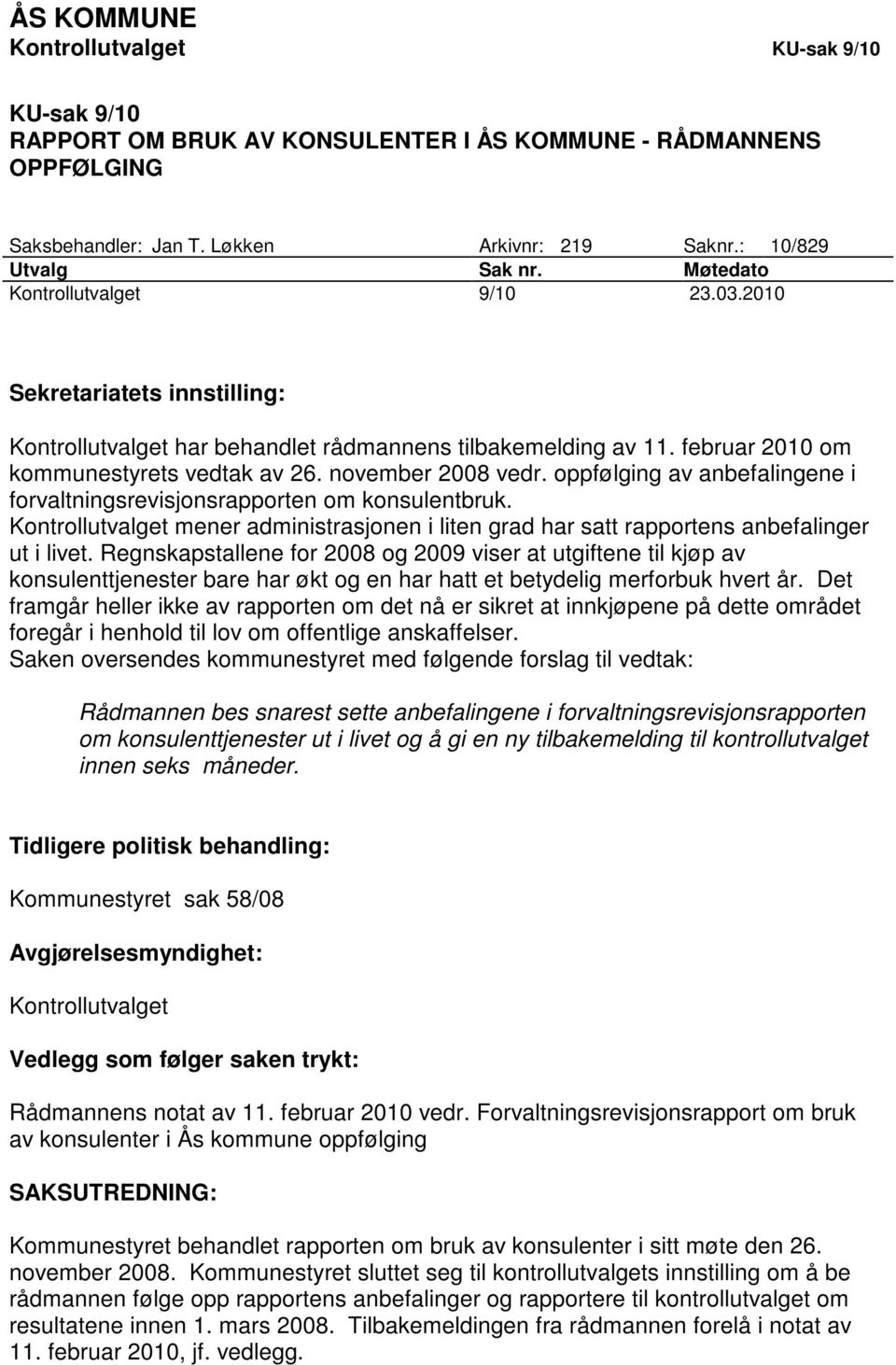 oppfølging av anbefalingene i forvaltningsrevisjonsrapporten om konsulentbruk. Kontrollutvalget mener administrasjonen i liten grad har satt rapportens anbefalinger ut i livet.