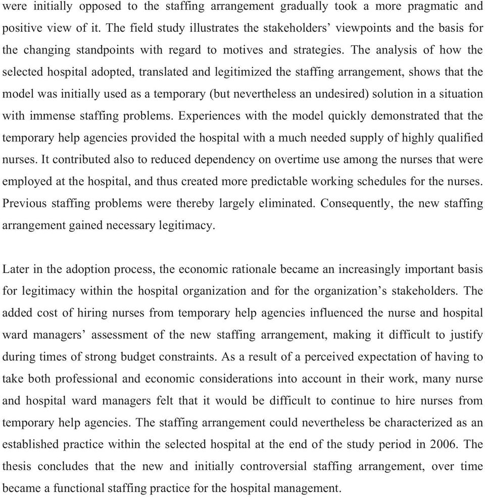 The analysis of how the selected hospital adopted, translated and legitimized the staffing arrangement, shows that the model was initially used as a temporary (but nevertheless an undesired) solution