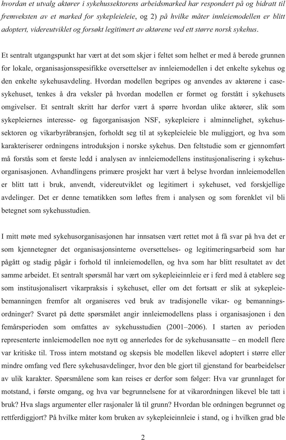 Et sentralt utgangspunkt har vært at det som skjer i feltet som helhet er med å berede grunnen for lokale, organisasjonsspesifikke oversettelser av innleiemodellen i det enkelte sykehus og den