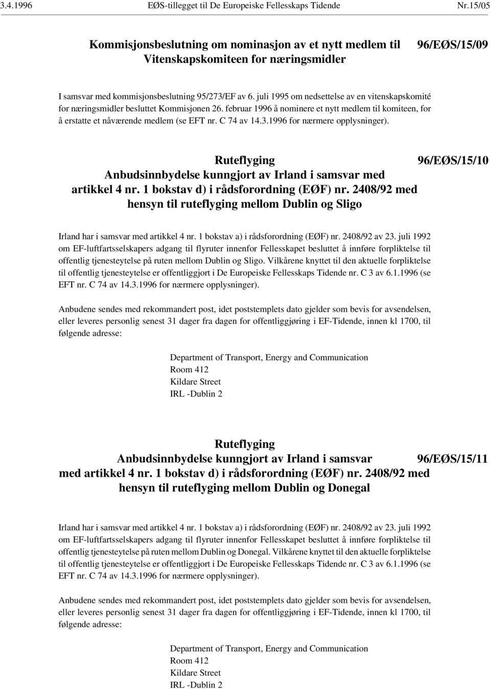 juli 1995 om nedsettelse av en vitenskapskomité for næringsmidler besluttet Kommisjonen 26. februar 1996 å nominere et nytt medlem til komiteen, for å erstatte et nåværende medlem (se EFT nr.