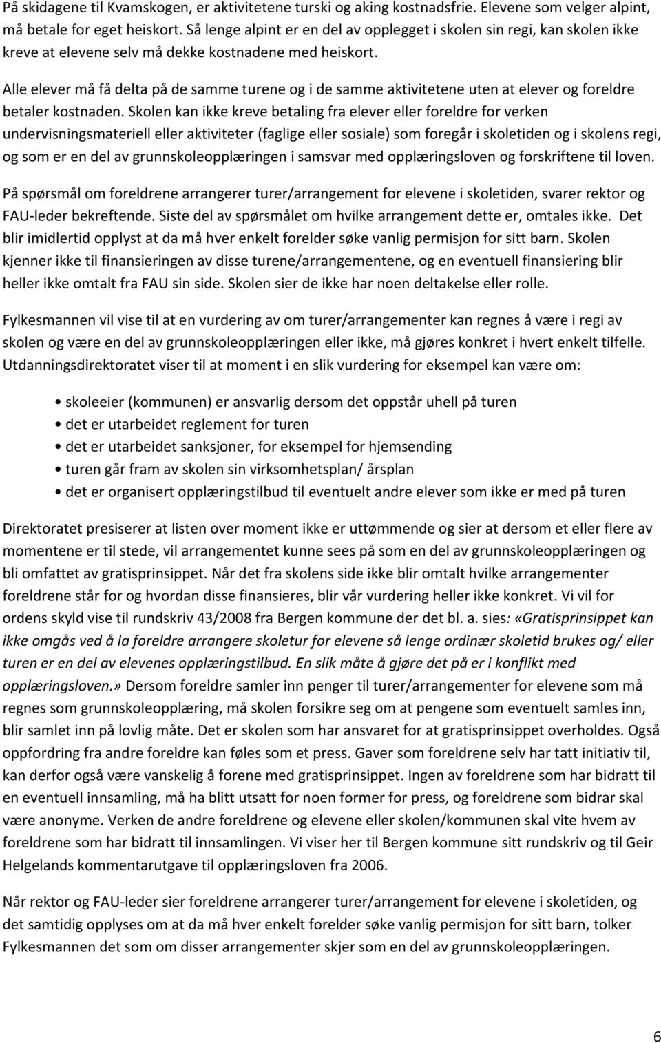 Alle elever må få delta på de samme turene og i de samme aktivitetene uten at elever og foreldre betaler kostnaden.