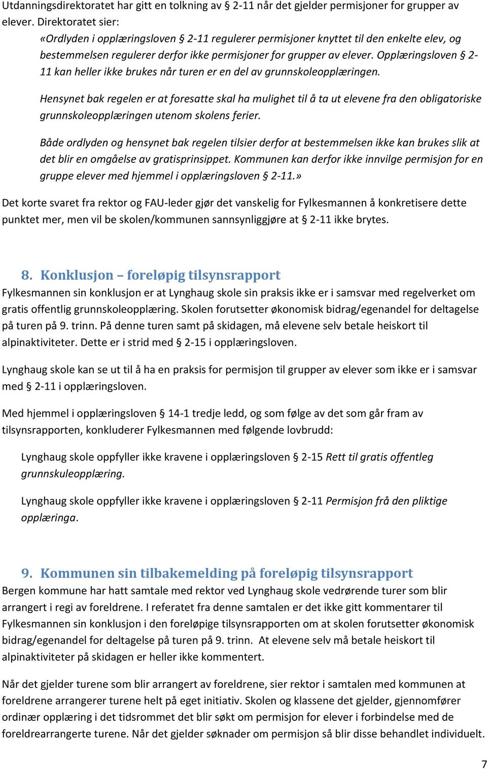 Opplæringsloven 2-11 kan heller ikke brukes når turen er en del av grunnskoleopplæringen.