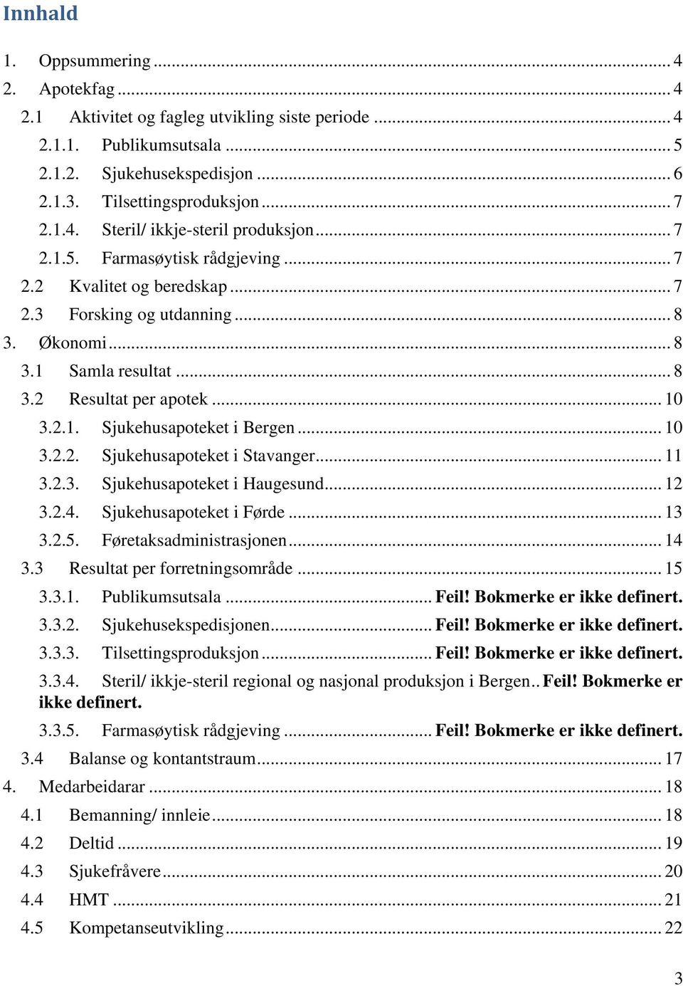 .. 3.2.2. Sjukehusapoteket i Stavanger... 11 3.2.3. Sjukehusapoteket i Haugesund... 12 3.2.4. Sjukehusapoteket i Førde... 13 3.2.5. Føretaksadministrasjonen... 14 3.3 Resultat per forretningsområde.