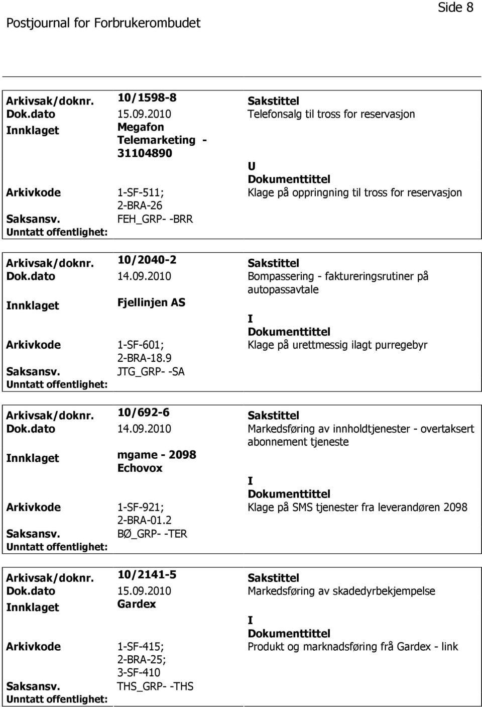 10/2040-2 Sakstittel Dok.dato 14.09.2010 Bompassering - faktureringsrutiner på autopassavtale nnklaget Fjellinjen AS 1-SF-601; 2-BRA-18.