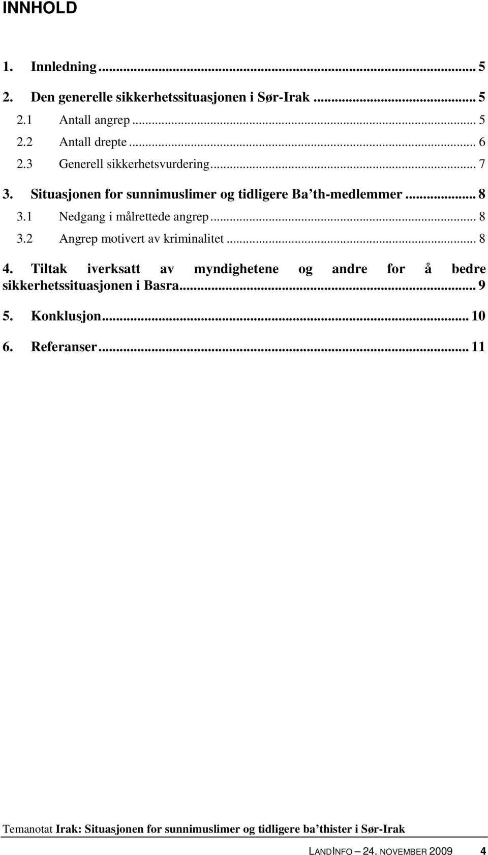 1 Nedgang i målrettede angrep... 8 3.2 Angrep motivert av kriminalitet... 8 4.