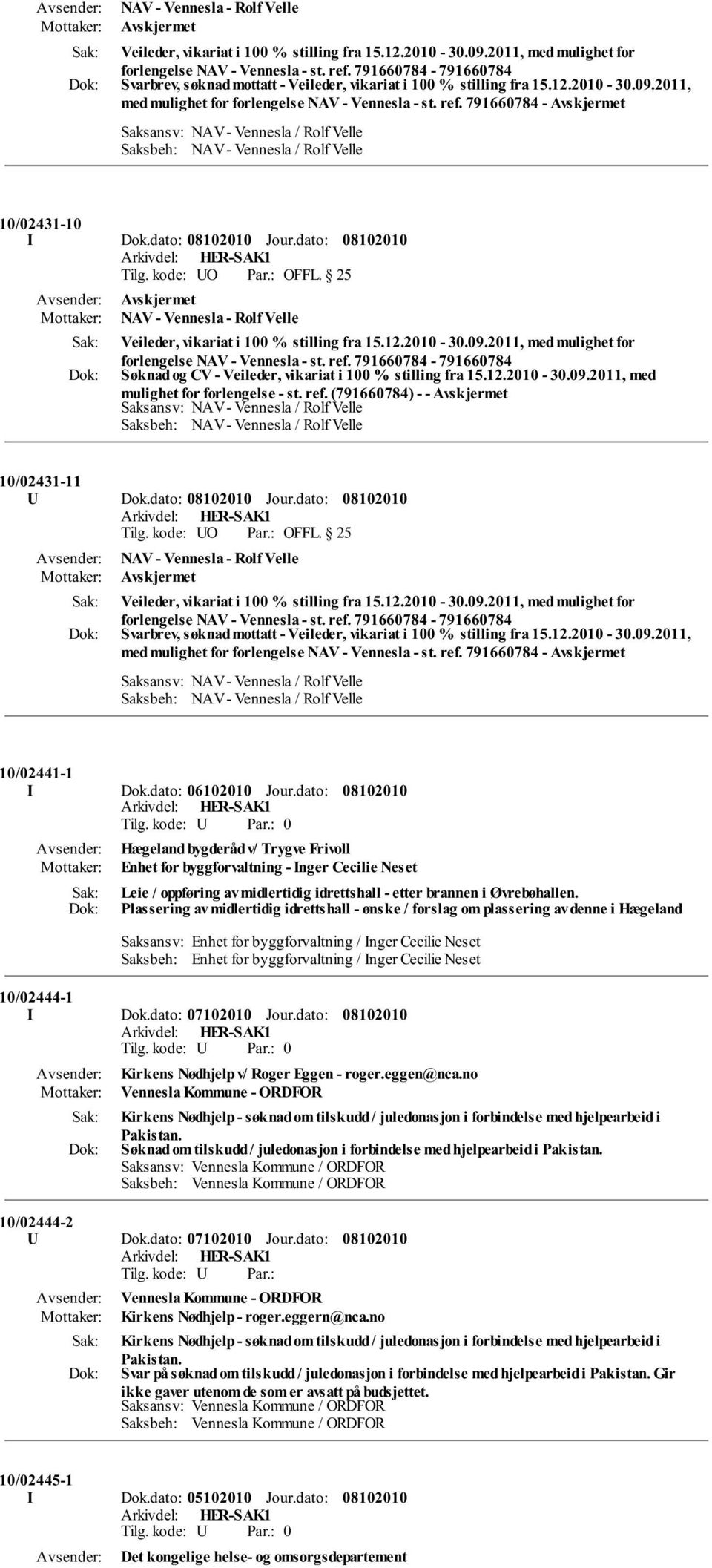 2011, med mulighet for Søknad og CV - Veileder, vikariat i 100 % stilling fra 15.12.2010-30.09.2011, med mulighet for forlengelse - st. ref. (791660784) - - Avskjermet 10/02431-11 U Dok.dato: Jour.