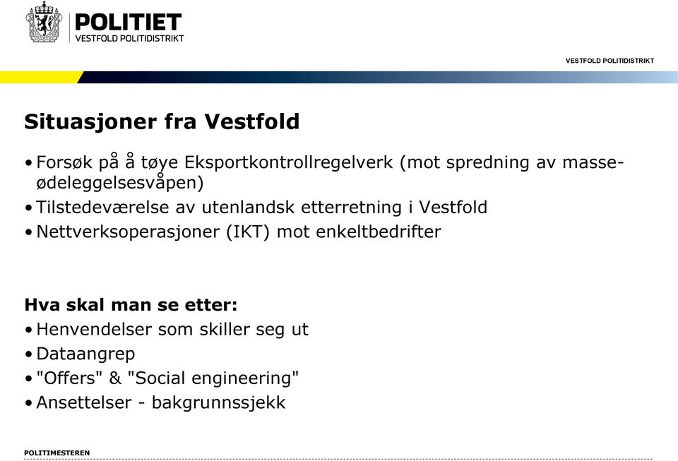 Nettverksoperasjoner (IKT) mot enkeltbedrifter Hva skal man se etter: Henvendelser