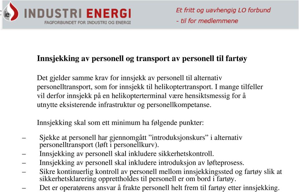 Innsjekking skal som ett minimum ha følgende punkter: Sjekke at personell har gjennomgått introduksjonskurs i alternativ personelltransport (løft i personellkurv).