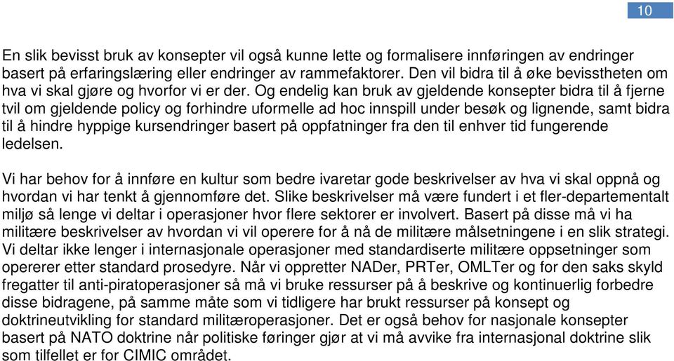 Og endelig kan bruk av gjeldende konsepter bidra til å fjerne tvil om gjeldende policy og forhindre uformelle ad hoc innspill under besøk og lignende, samt bidra til å hindre hyppige kursendringer