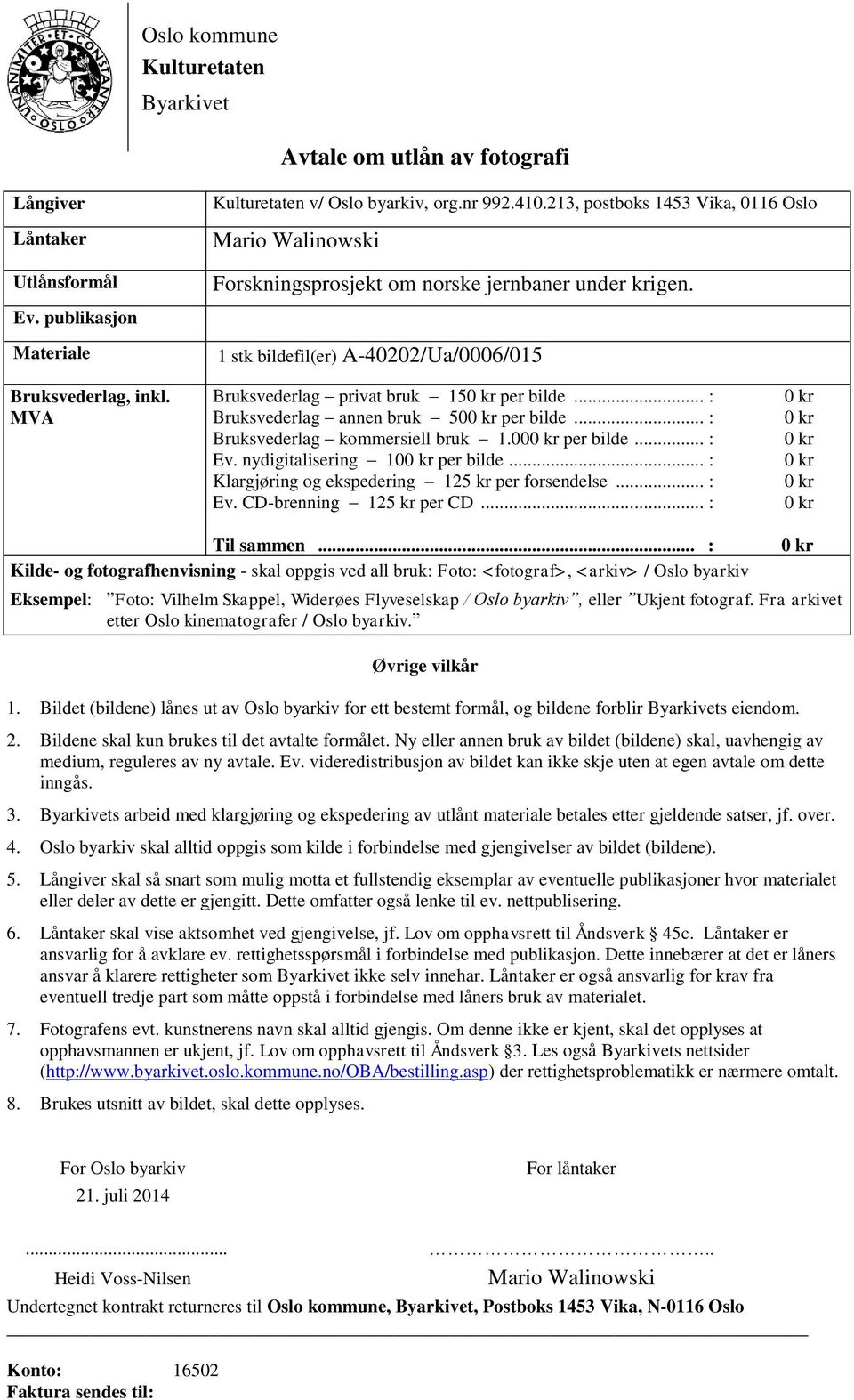 MVA Bruksvederlag privat bruk 15 per bilde... : Bruksvederlag annen bruk 50 per bilde... : Bruksvederlag kommersiell bruk 1.00 per bilde... : Ev. nydigitalisering 10 per bilde.